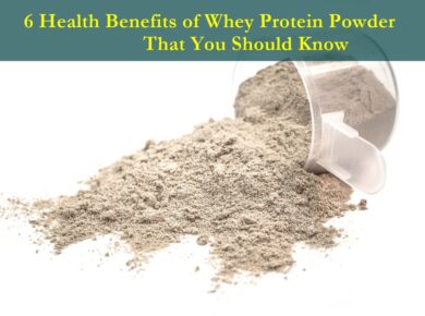 6 Health Benefits of Whey Protein Powder That You Should Know