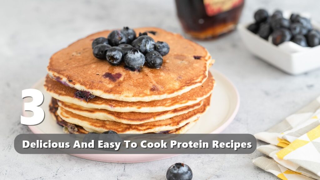 Three Delicious And Easy To Cook Protein Recipes