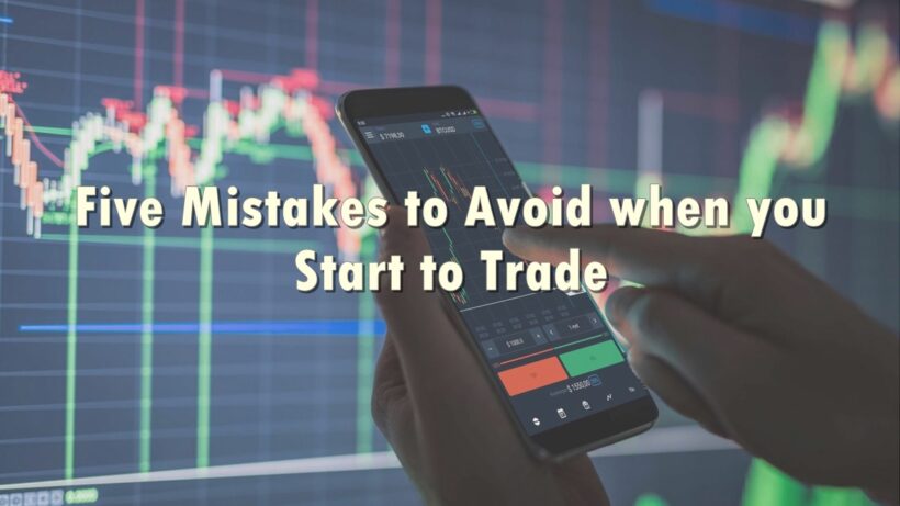 Five Mistakes to Avoid when you Start to Trade