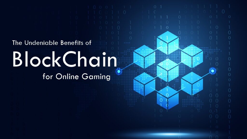 The Undeniable Benefits of Blockchain for Online Gaming