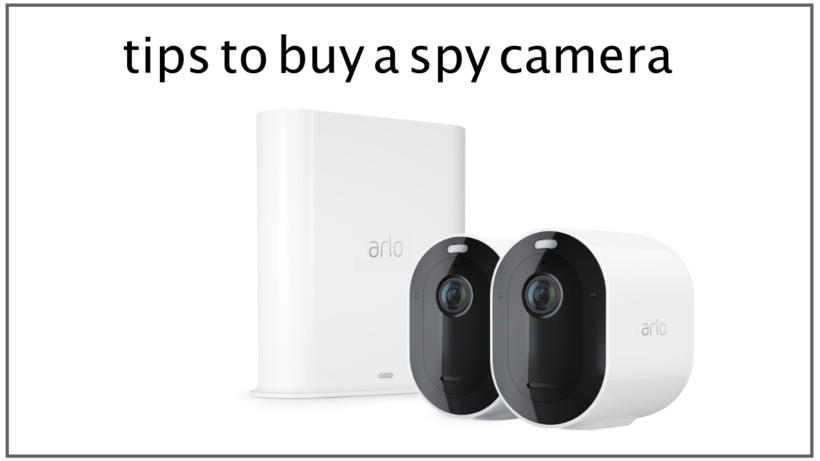 Important tips to keep in mind when you buy a spy camera