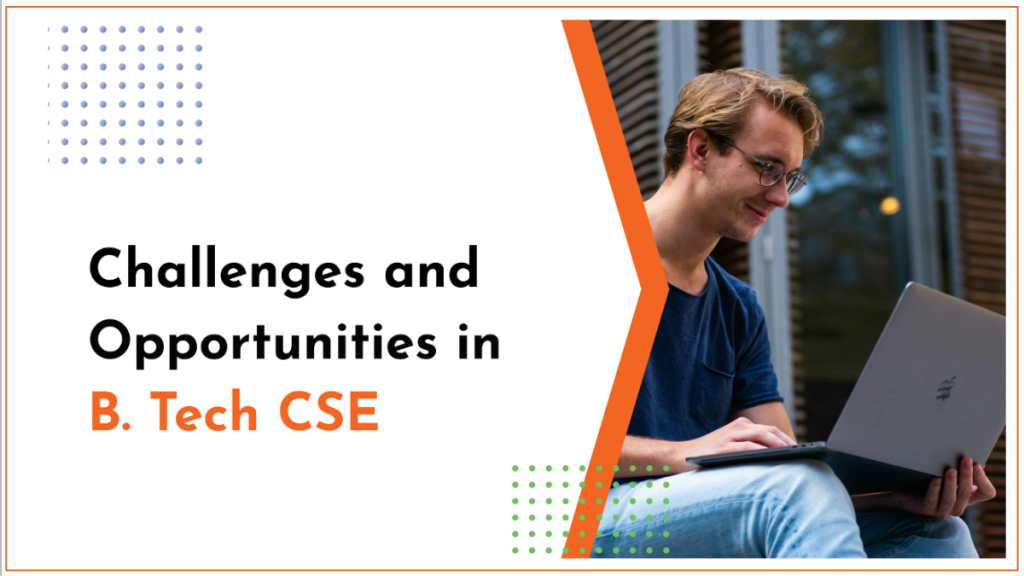 Challenges and Opportunities in B. Tech CSE